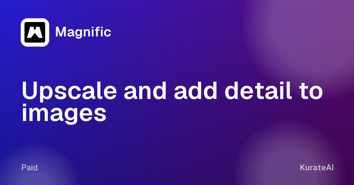 Magnific: Upscale and add detail to images