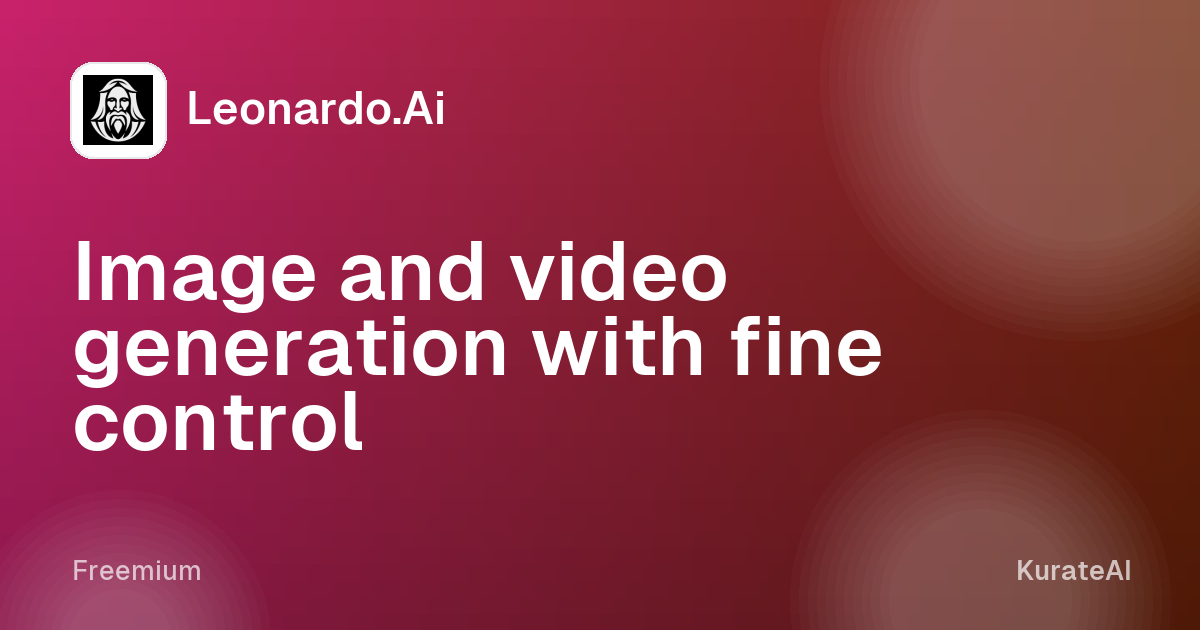 Leonardo.Ai: Image and video generation with fine control