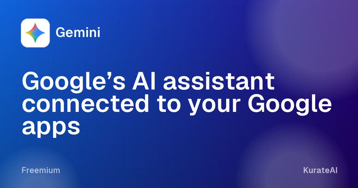 Gemini: Google’s AI assistant connected to your Google apps