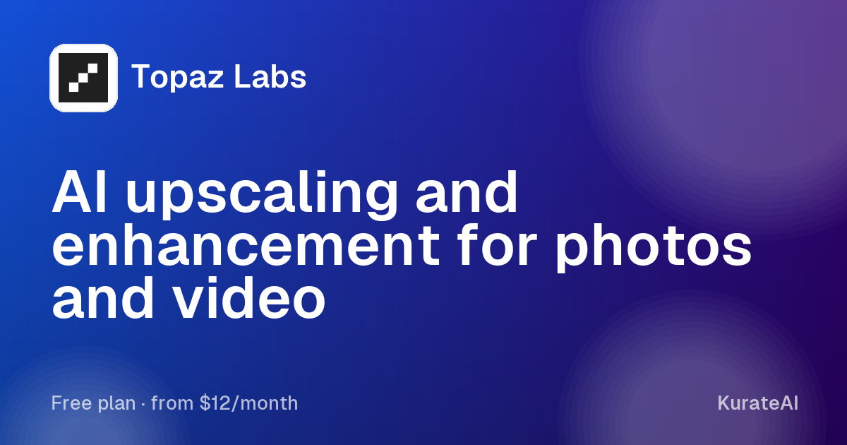 Topaz Labs: AI upscaling and enhancement for photos and video