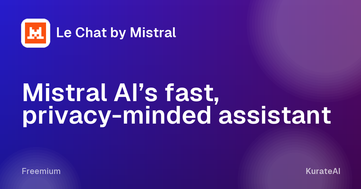 Le Chat by Mistral: Mistral AI’s fast, privacy-minded assistant