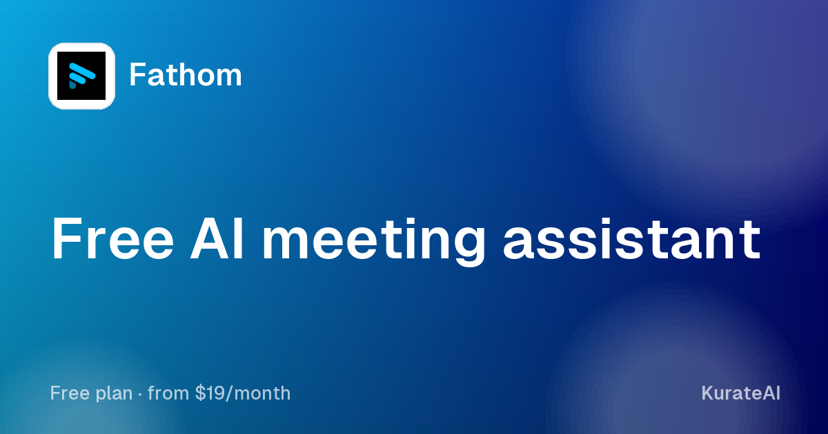 Fathom: Free AI meeting assistant
